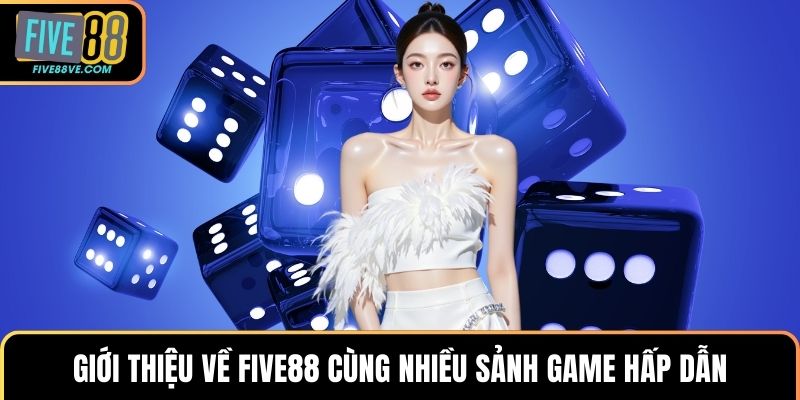 Giới thiệu về FIVE88 cùng nhiều sảnh game hấp dẫn