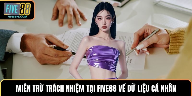 Miễn trừ trách nhiệm tại FIVE88 về dữ liệu cá nhân