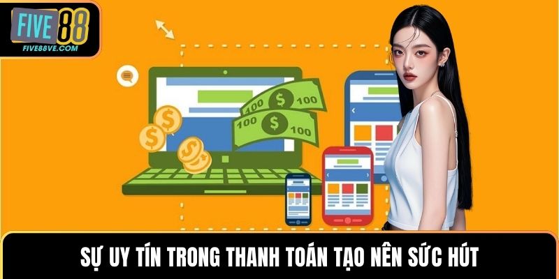 Sự uy tín trong thanh toán tạo nên sức hút
