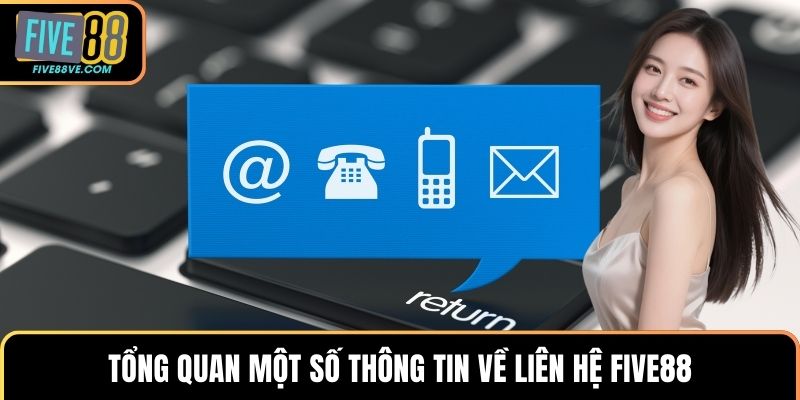 Tổng quan một số thông tin về liên hệ FIVE88