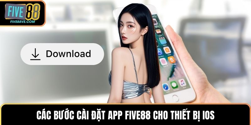 Các bước cài đặt app FIVE88 cho thiết bị iOS