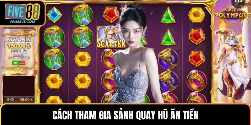 Cách tham gia sảnh quay hũ ăn tiền