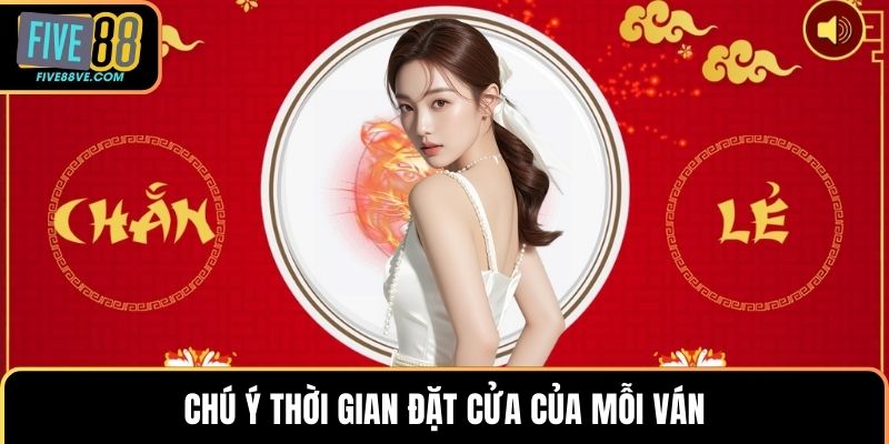 Chú ý thời gian đặt cửa của mỗi ván