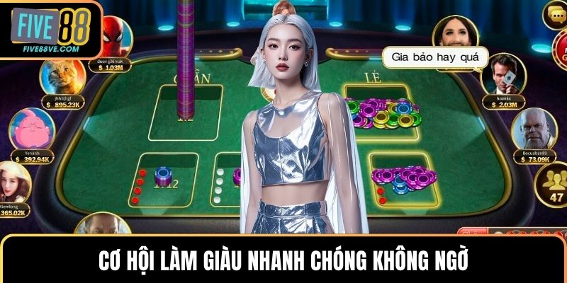 Cơ hội làm giàu nhanh chóng không ngờ