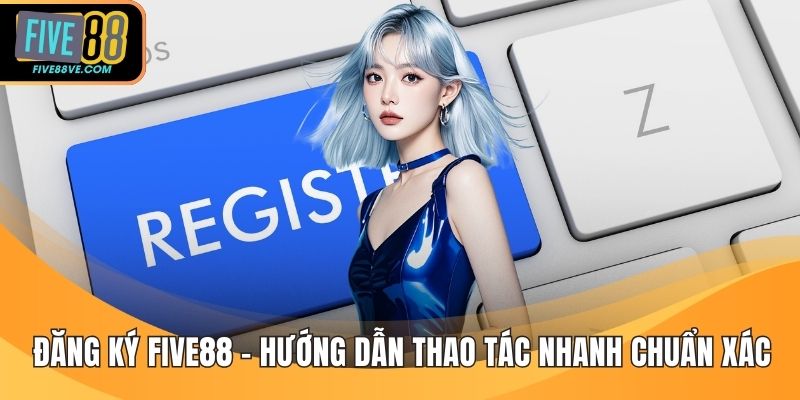 Đăng Ký FIVE88