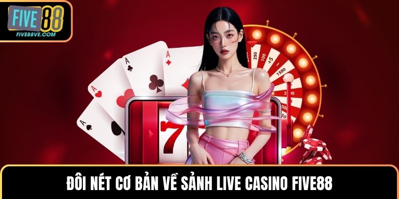 Đôi nét cơ bản về sảnh live casino FIVE88