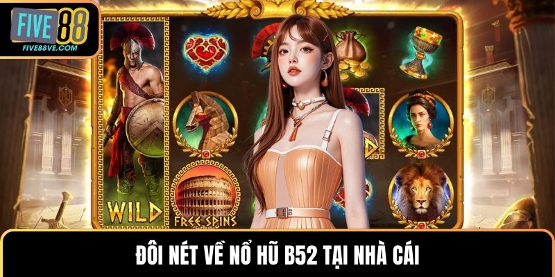 Đôi nét về nổ hũ B52 tại nhà cái