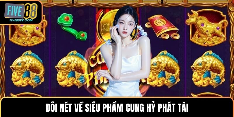 Đôi nét về siêu phẩm cung hỷ phát tài