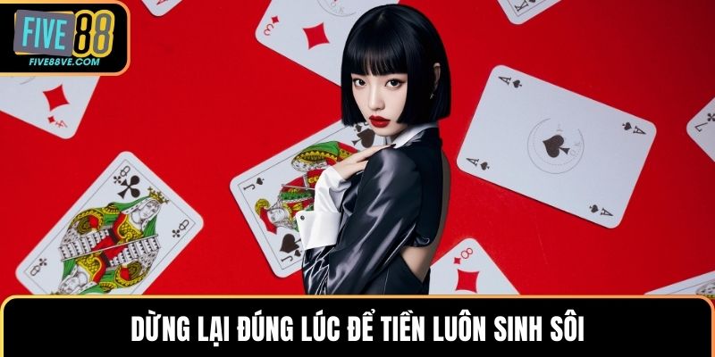 Dừng lại đúng lúc để tiền luôn sinh sôi