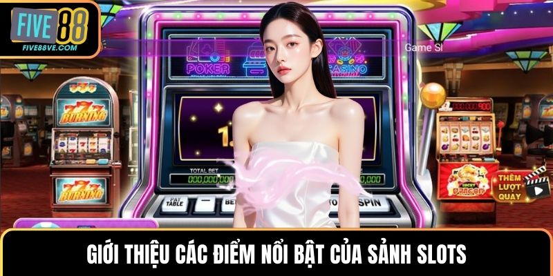 Giới thiệu các điểm nổi bật của sảnh slots