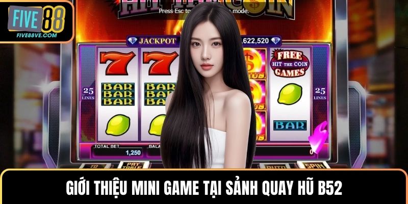Giới thiệu mini game tại sảnh quay hũ B52