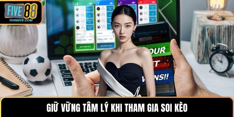 Giữ vững tâm lý khi tham gia soi kèo