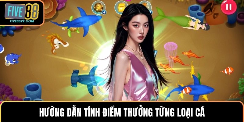 Hướng dẫn tính điểm thưởng từng loại cá