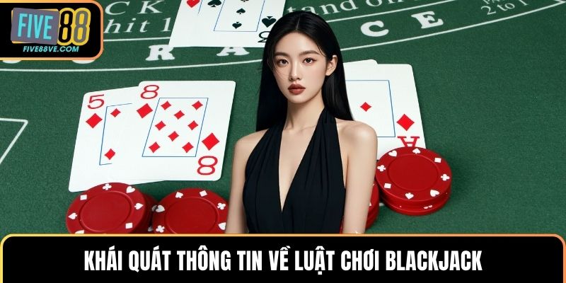 Khái quát thông tin về luật chơi blackjack