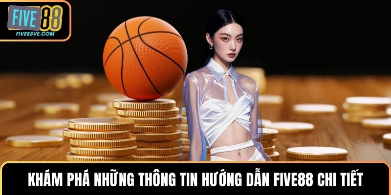 Khám phá những thông tin hướng dẫn FIVE88 chi tiết