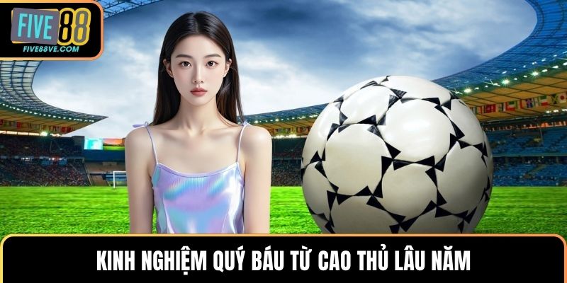 Kinh nghiệm quý báu từ cao thủ lâu năm