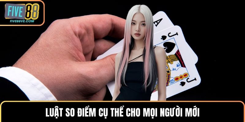 Luật so điểm cụ thể cho mọi người mới