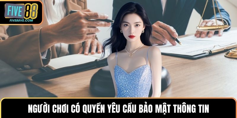 Người chơi có quyền yêu cầu bảo mật thông tin