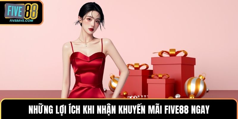 Những lợi ích khi nhận khuyến mãi FIVE88 ngay