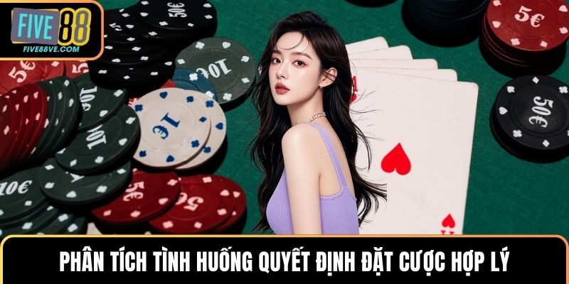 Phân tích tình huống quyết định đặt cược hợp lý