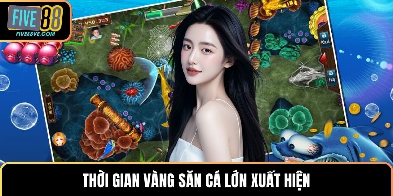 Thời gian vàng săn cá lớn xuất hiện