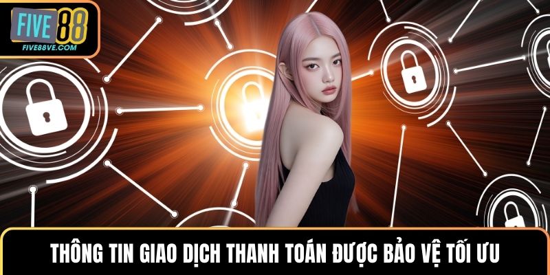Thông tin giao dịch thanh toán được bảo vệ tối ưu