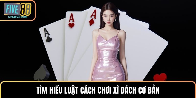 Tìm hiểu luật cách chơi xì dách cơ bản