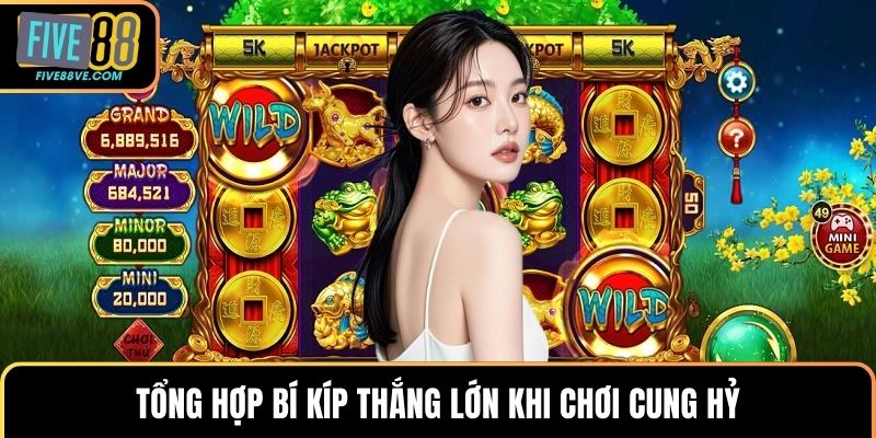Tổng hợp bí kíp thắng lớn khi chơi cung hỷ