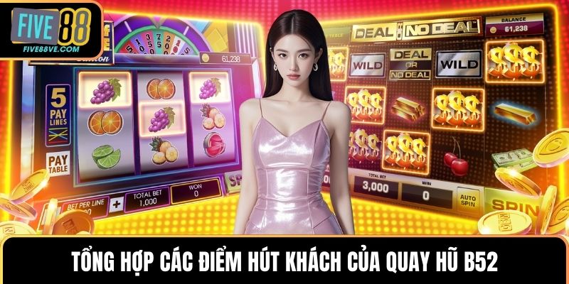 Tổng hợp các điểm hút khách của quay hũ B52