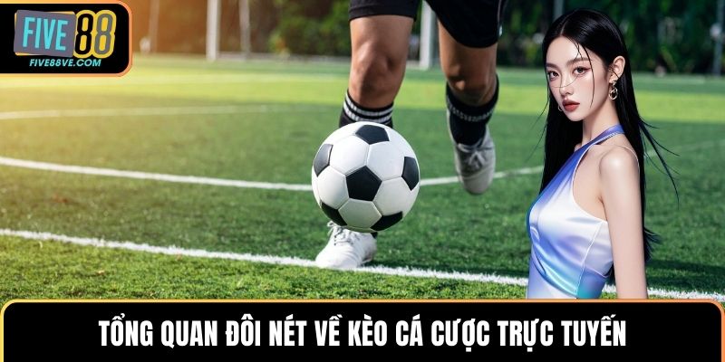 Tổng quan đôi nét về kèo cá cược trực tuyến