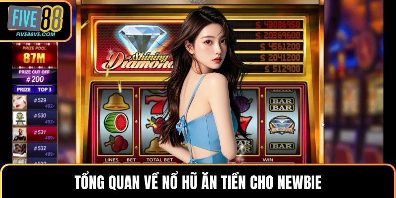 Tổng quan về nổ hũ ăn tiền cho newbie