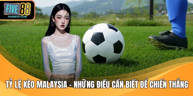 Tỷ lệ kèo Malaysia