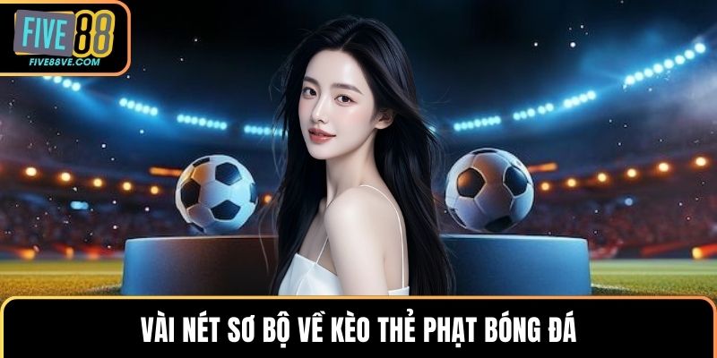 Vài nét sơ bộ về kèo thẻ phạt bóng đá